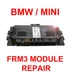 BMW / MINI - 1-Series 3-Series X1 X5 X6 FRM FRM3 FRM3R Footwell Module  REPAIR